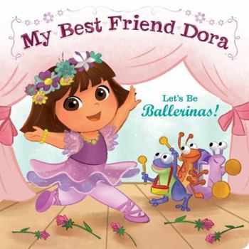 Board book Let's Be Ballerinas!: My Best Friend Dora Book