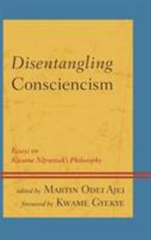 Paperback Disentangling Consciencism: Essays on Kwame Nkrumah's Philosophy Book