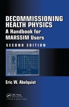 Hardcover Decommissioning Health Physics: A Handbook for MARSSIM Users, Second Edition Book