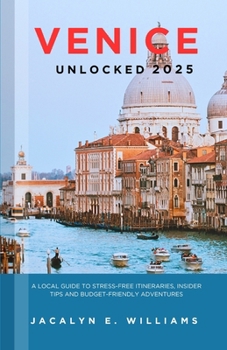 Paperback Venice Unlocked 2025: A Local Guide to Stress Free Itineraries, Insider Tips and Budget Friendly Adventures Book