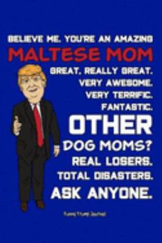 Paperback Funny Trump Journal: Pro Trump Gag Gifts for Maltese Mom (6x9 Maltese Journal) Book