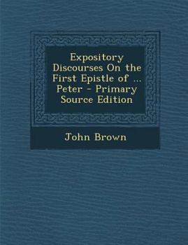 Paperback Expository Discourses on the First Epistle of ... Peter - Primary Source Edition Book