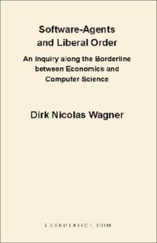 Paperback Software-Agents and Liberal Order: An Inquiry Along the Borderline Between Economics and Computer Science Book