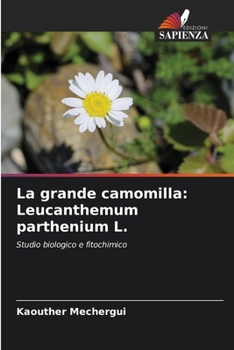 Paperback La grande camomilla: Leucanthemum parthenium L. [Italian] Book