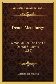 Paperback Dental Metallurgy: A Manual For The Use Of Dental Students (1882) Book