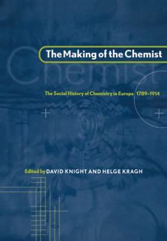 Paperback The Making of the Chemist: The Social History of Chemistry in Europe, 1789 1914 Book