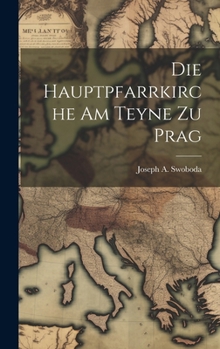 Hardcover Die Hauptpfarrkirche Am Teyne Zu Prag Book