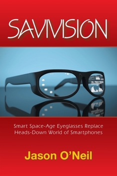 Paperback Savivision: Smart Space-Age Eyeglasses Replace Heads-Down World of Smartphones Book