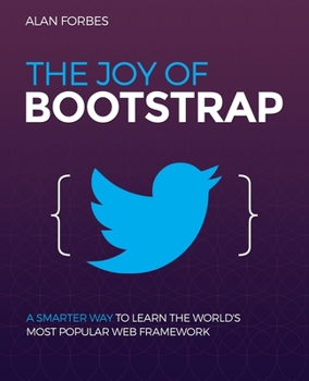 Paperback The Joy of Bootstrap: A smarter way to learn the world's most popular web framework Book