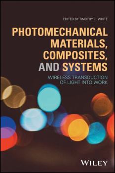 Hardcover Photomechanical Materials, Composites, and Systems: Wireless Transduction of Light Into Work Book