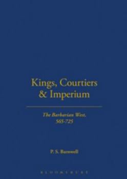 Hardcover Kings, Courtiers and Imperium: The Barbarian West, AD 565-725 Book