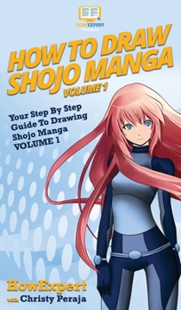 Hardcover How To Draw Shojo Manga: Your Step By Step Guide To Drawing Shojo Manga VOLUME 1 Book