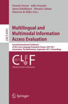 Paperback Multilingual and Multimodal Information Access Evaluation: Second International Conference of the Cross-Language Evaluation Forum, CLEF 2011 Amsterdam Book