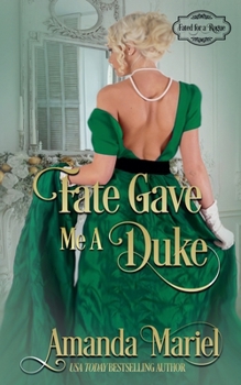 Fate Gave Me a Duke (Fated for a Rogue) - Book #3 of the Fated for a Rogue