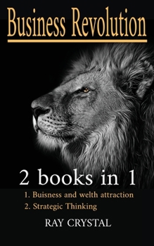 Buisness Revolution 2 books in 1: Buisness and welth attraction - Strategic Thinking