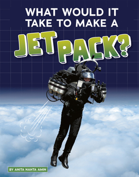 Paperback What Would It Take to Make a Jet Pack? Book