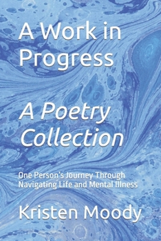 Paperback A Work in Progress: One Person's Journey Through Navigating Life and Mental Illness Book