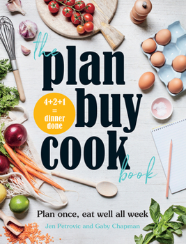 The Plan Buy Cook Book: Plan Once, Eat Well All Week