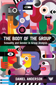 Paperback The Body of the Group: Sexuality and Gender in Group Analysis Book