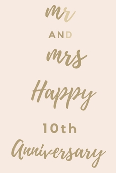 Mr And Mrs Happy 10th Anniversary: Funny 10thYou Are Beautiful happy anniversary Birthday Gift Journal / Notebook / Diary Quote (6 x 9 - 110 Blank Lined Pages)