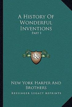 Paperback A History Of Wonderful Inventions: Part I Book
