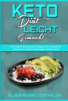 Paperback Keto-Di?t Leicht Gemacht: Eine Einfache Anleitung F?r Einsteiger Zum Schnellen Gewichtsverlust Und Zur Lebenslangen Transformation (Keto Diet Ma [German] Book