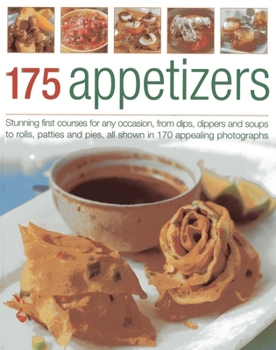 Paperback 175 Appetizers: Stunning First Courses for Any Occassion, from Dips, Dippers and Soups to Rolls, Patties and Pies, All Shown in 170 Ap Book