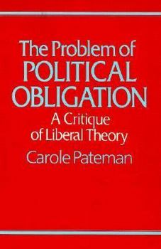 Paperback The Problem of Political Obligation: A Critical Analysis of Liberal Theory Book