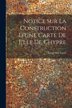 Paperback Notice Sur La Construction D'Une Carte De L'Lle De Chypre [French] Book