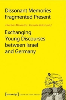 Paperback Dissonant Memories--Fragmented Present: Exchanging Young Discourses Between Israel and Germany Book