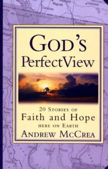 Paperback God's Perfect View: 20 Stories of Faith and Hope Here on Earth Book