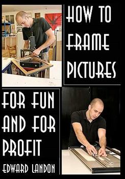 Paperback How To Make Picture Frames: For Fun And For Profit Book