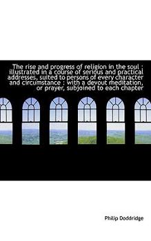 Paperback The Rise and Progress of Religion in the Soul: Illustrated in a Course of Serious and Practical Add Book