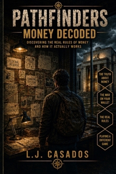 Pathfinders: Money Decoded: Discovering the Real Rules of Money and How It Actually Works