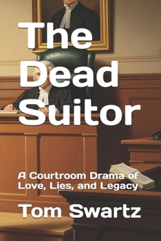 The Dead Suitor: A Courtroom Drama of Love, Lies, and Legacy