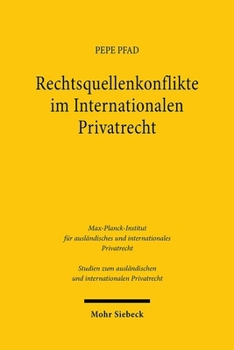 Rechtsquellenkonflikte Im Internationalen Privatrecht: Eine Kritische Betrachtung Der Art. 23, 24, 25 ROM I-Vo, Art. 27, 28 ROM II-Vo Und Des Art. 3 E