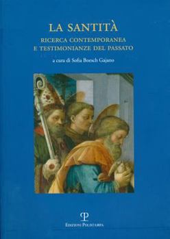 Paperback La Santità. Ricerca Contemporanea E Testimonianze del Passato: Atti del Convegno Di Studi. Prato, Biblioteca Roncioniana. 24 Novembre 2007 [Italian] Book