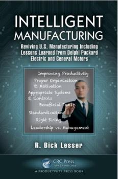 Paperback Intelligent Manufacturing: Reviving U.S. Manufacturing Including Lessons Learned from Delphi Packard Electric and General Motors Book