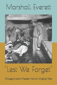 "Lest We Forget": Chicago's Awful Theater Horror: Original Text