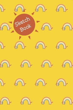 Sketch Book: 6 x 9-inch Blank Sketch Book for Kids & Creative Adults! Yellow Cover with Rainbow Pattern