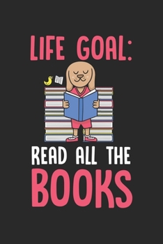Life Goal: Read all the Books: Niedlicher Bücherwurm Hund Buchliebhaber Bibliothekarin Notizbuch liniert DIN A5 - 120 Seiten für Notizen, Zeichnungen, Formeln | Organizer Schreibheft Planer Tagebuch