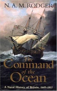 The Command of the Ocean: A Naval History of Britain, 1649 - 1815 - Book #2 of the A Naval History of Britain