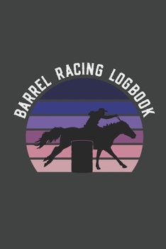 Paperback Barrel Racing Logbook: Barrel Racer Tracker - Horse Lovers Log Book - Pole Bending Diary for Rodeo Cowgirls Book