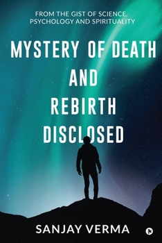 Paperback Mystery of Death and Rebirth Disclosed: From the Gist of Science, Psychology and Spirituality Book