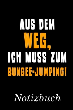 Aus Dem Weg Ich Muss Zum Bungee-Jumping Notizbuch: | Notizbuch mit 110 linierten Seiten | Format 6x9 DIN A5 | Soft cover matt | (German Edition)