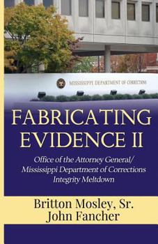 Paperback Fabricating Evidence II: Office of the Attorney General/Mississippi Department of Corrections Integrity Meltdown Book