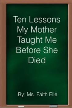 Paperback Ten Lessons My Mother Taught Me Before She Died Book