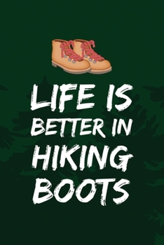 Life Is Better In Hiking Boots: All Purpose 6x9 Blank Lined Notebook Journal Way Better Than A Card Trendy Unique Gift Green Pine Hiking