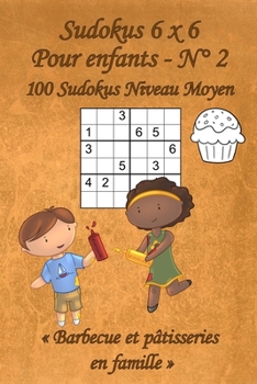 Paperback Sudokus 6 x 6 Moyens - Pour enfants - N°2: 100 Sudokus 6 x 6 Moyens avec des images Barbecue et pâtisserie en famille qui peuvent être coloriées - For [French] Book