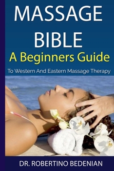 Paperback Massage Bible - A Beginners Guide To Western And Eastern Massage Therapy Book